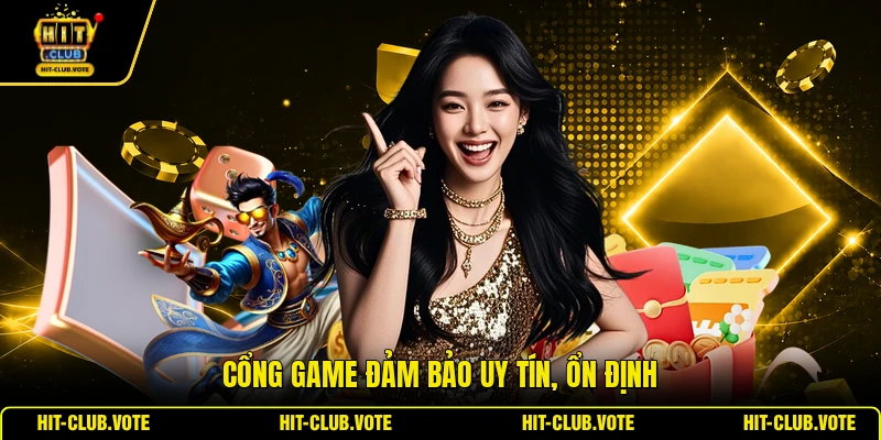 Cổng game đảm bảo uy tín, ổn định