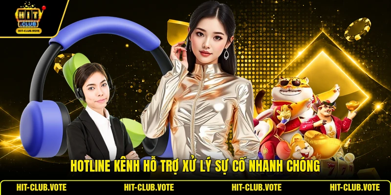 Hotline kênh hỗ trợ xử lý sự cố nhanh chóng