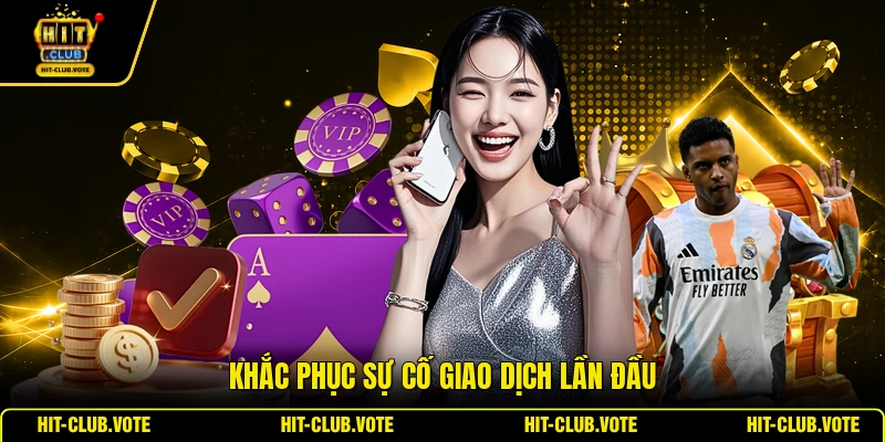 Khắc phục sự cố giao dịch lần đầu